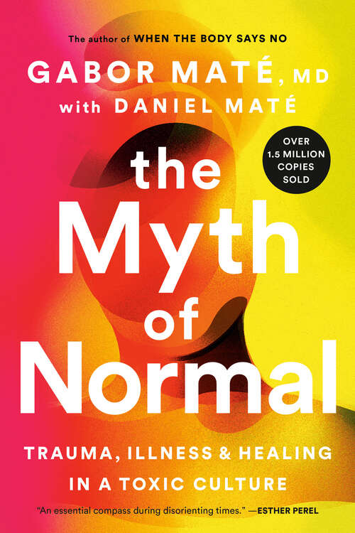 Book cover of The Myth of Normal: Trauma, Illness and Healing in a Toxic Culture