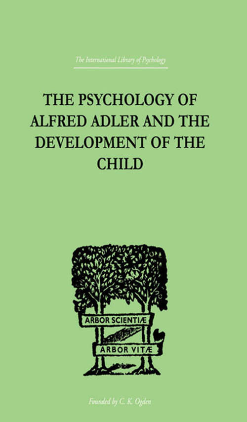 Book cover of The Psychology Of Alfred Adler: and the Development of the Child (International Library Of Psychology Ser.)