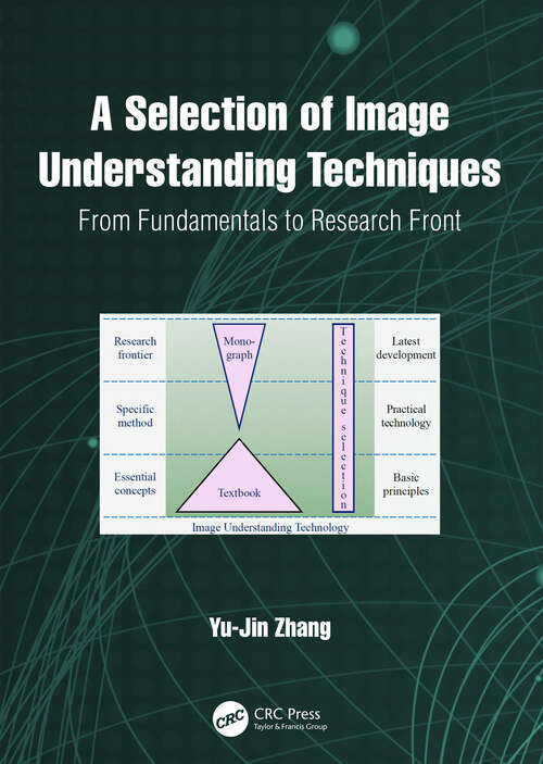 Book cover of A Selection of Image Understanding Techniques: From Fundamentals to Research Front