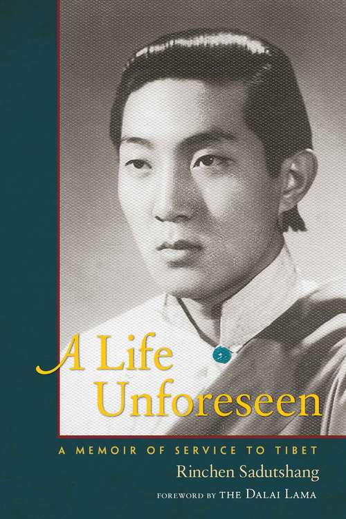 Book cover of A Life Unforeseen: A Memoir of Service to Tibet