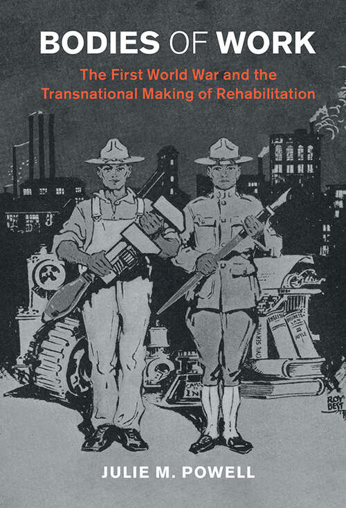 Book cover of Bodies of Work: The First World War and the Transnational Making of Rehabilitation (Studies in the Social and Cultural History of Modern Warfare)