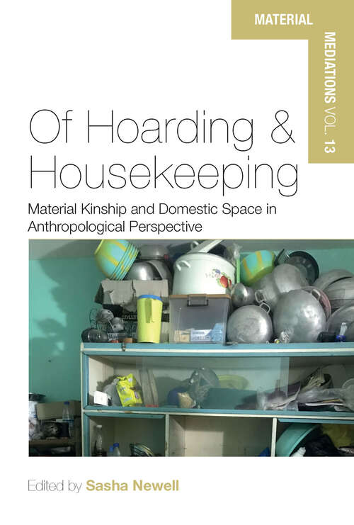 Book cover of Of Hoarding and Housekeeping: Material Kinship and Domestic Space in Anthropological Perspective (Material Mediations: People and Things in a World of Movement #13)
