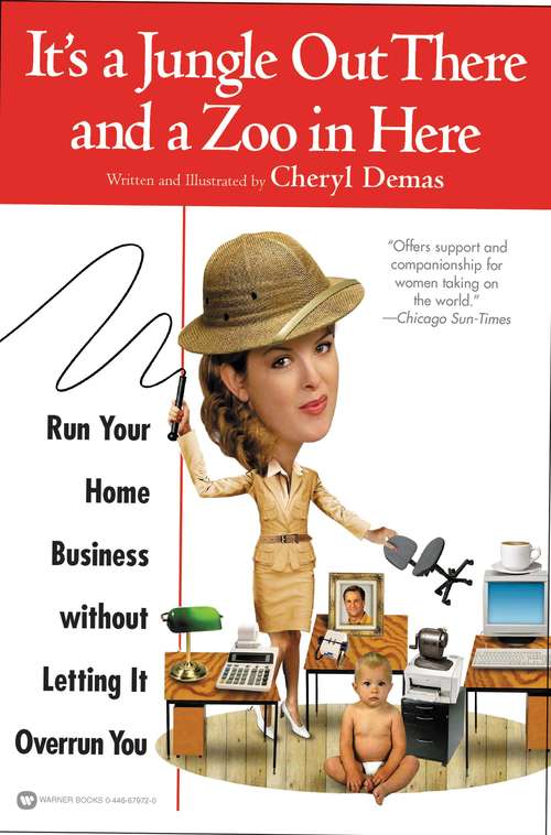 Book cover of It's a Jungle Out There and a Zoo in Here: Run Your Home Business without Letting It Overrun You