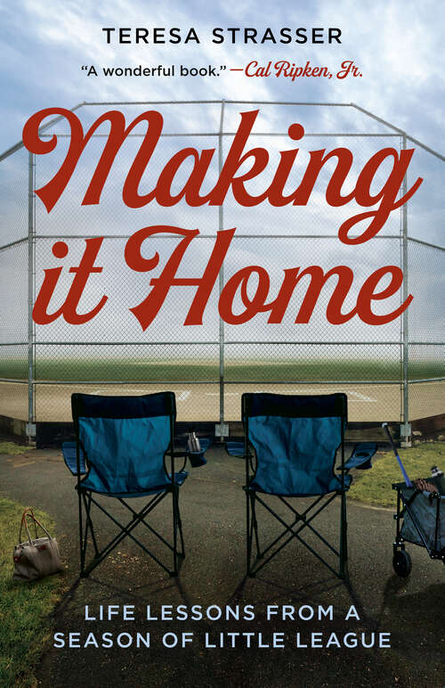 Book cover of Making It Home: Life Lessons from a Season of Little League