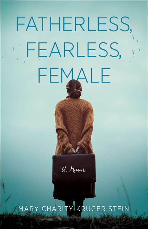 Book cover of Fatherless, Fearless, Female: A Memoir