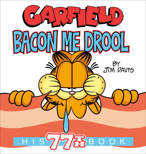 Book cover of Garfield Bacon Me Drool: His 77th Book (Garfield)