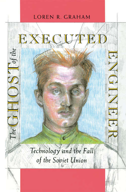 Book cover of The Ghost of the Executed Engineer: Technology and the Fall of the Soviet Union (Russian Research Center studies ;: No. 87)