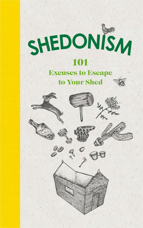 Book cover of Shedonism: 101 Excuses to Escape to Your Shed