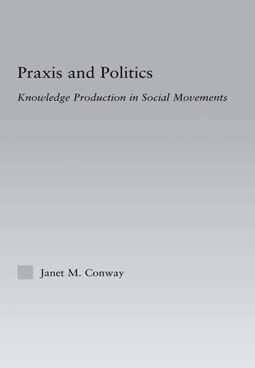 Book cover of Praxis and Politics: Knowledge Production in Social Movements (New Approaches in Sociology)
