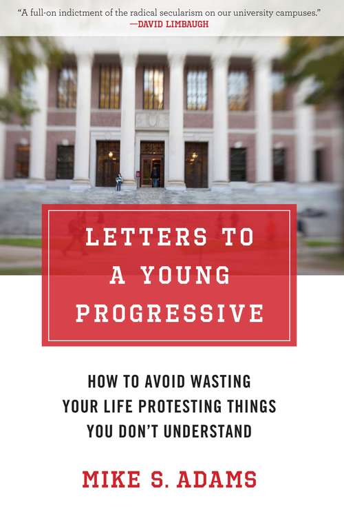 Book cover of Letters to a Young Progressive: How to Avoid Wasting Your Life Protesting Things You Don?t Understand