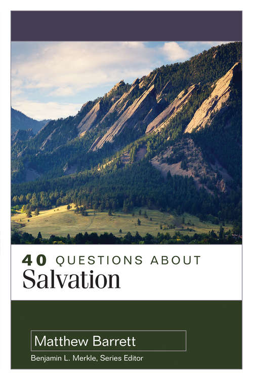 40 Questions About Salvation (40 Questions & Answers Series)
