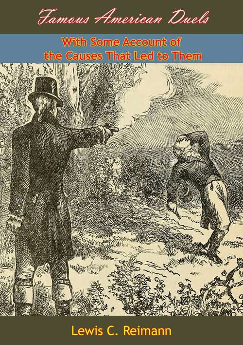 Book cover of Famous American Duels: With Some Account of the Causes That Led to Them (Essay Index Reprint Ser.)