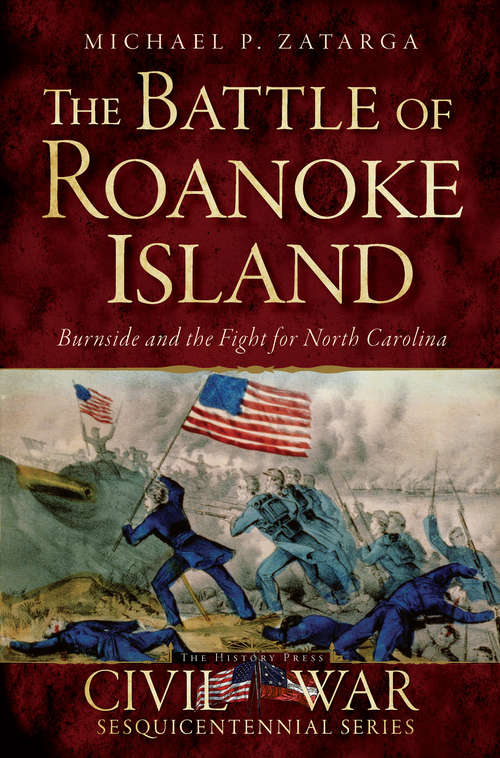 Book cover of Battle of Roanoke Island, The: Burnside and the Fight for North Carolina (Civil War Series)