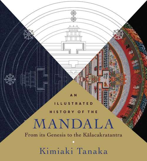 Book cover of An Illustrated History of the Mandala: From Its Genesis to the Kalacakratantra