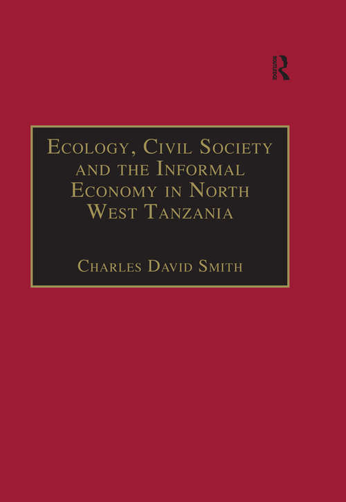 Ecology, Civil Society and the Informal Economy in North West Tanzania (The Making of Modern Africa)