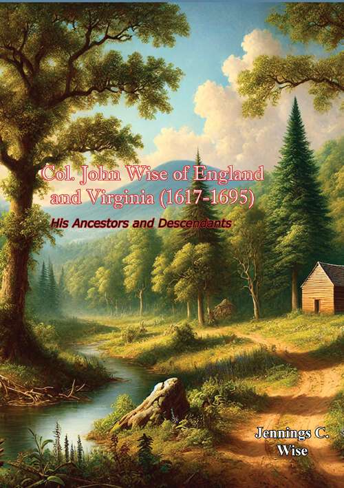 Book cover of Col. John Wise of England and Virginia (1617-1695): His Ancestors and Descendants