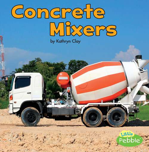 Book cover of Concrete Mixers (Construction Vehicles At Work Ser.)