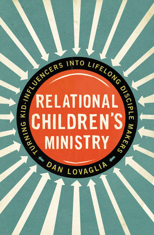 Relational Children's Ministry: Turning Kid-Influencers into Lifelong Disciple Makers