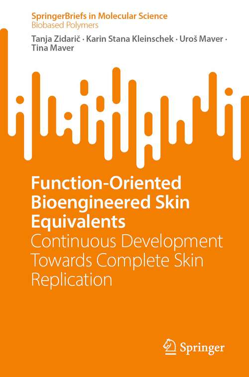 Function-Oriented Bioengineered Skin Equivalents: Continuous Development Towards Complete Skin Replication (SpringerBriefs in Molecular Science)