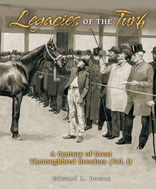 Book cover of Legacies of the Turf: A Century of Great Thoroughbred Breeders V1