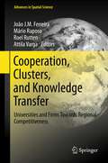 Cooperation, Clusters, and Knowledge Transfer: Universities and Firms Towards Regional Competitiveness (Advances in Spatial Science #77)