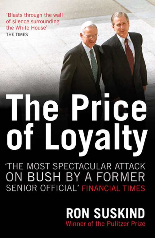 Book cover of The Price of Loyalty: George W. Bush, the White House, and the Education of Paul O'Neil