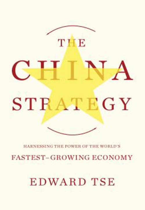 Book cover of The China Strategy: Harnessing the Power of the World's Fastest-Growing Economy