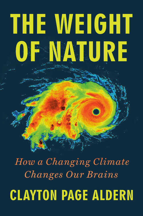 Book cover of The Weight of Nature: How a Changing Climate Changes Our Brains