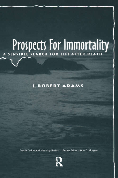 Book cover of Prospects for Immortality: A Sensible Search for Life after Death (Death, Value and Meaning Series)
