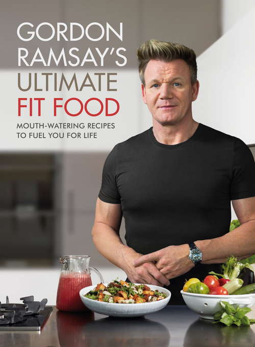 Book cover of Gordon Ramsay Ultimate Fit Food: Mouth-watering recipes to fuel you for life