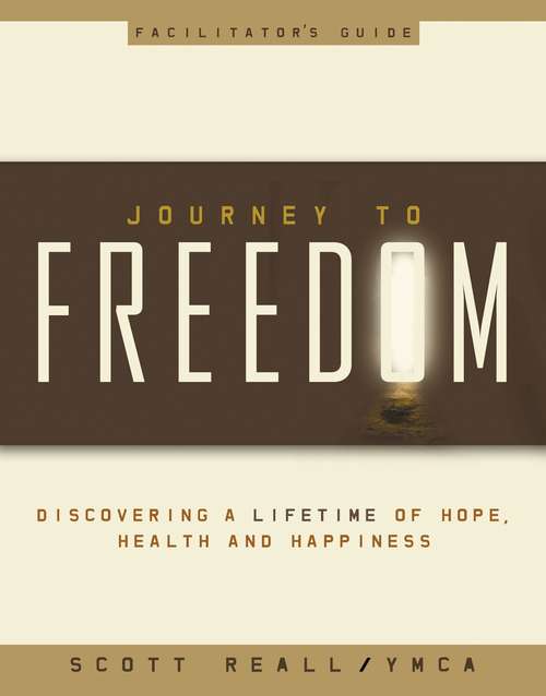 Book cover of Journey to Freedom Facilitator's Guide: Discovering a lifetime of Hope, Health and Happiness