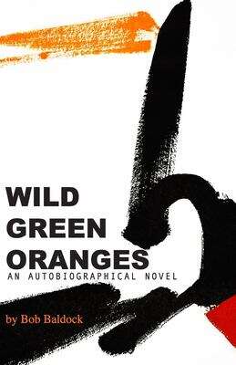 Book cover of Wild Green Oranges: An Autobiographical Novel