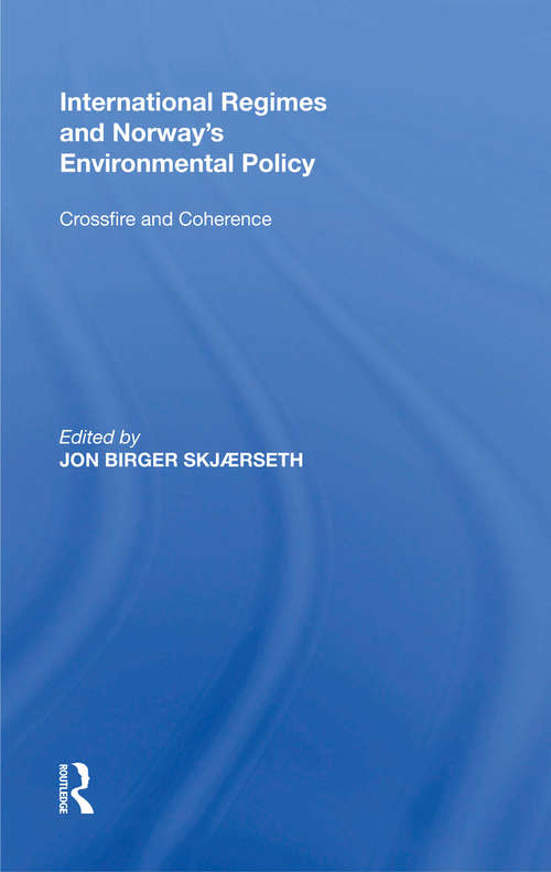 Book cover of International Regimes and Norway's Environmental Policy: Crossfire and Coherence