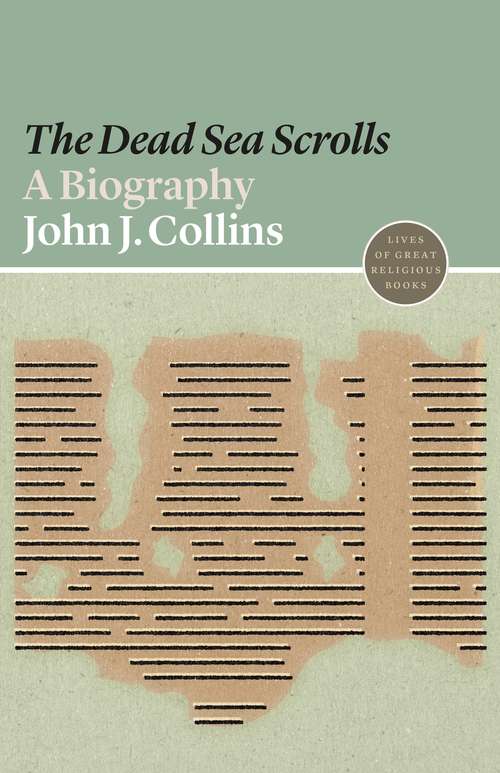 The Dead Sea Scrolls: A Biography (Lives of Great Religious Books #13)