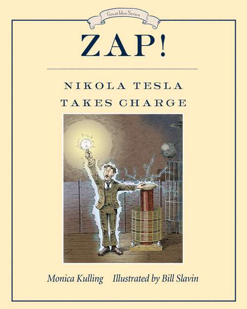 Book cover of Zap! Nikola Tesla Takes Charge (Great Idea Series #8)
