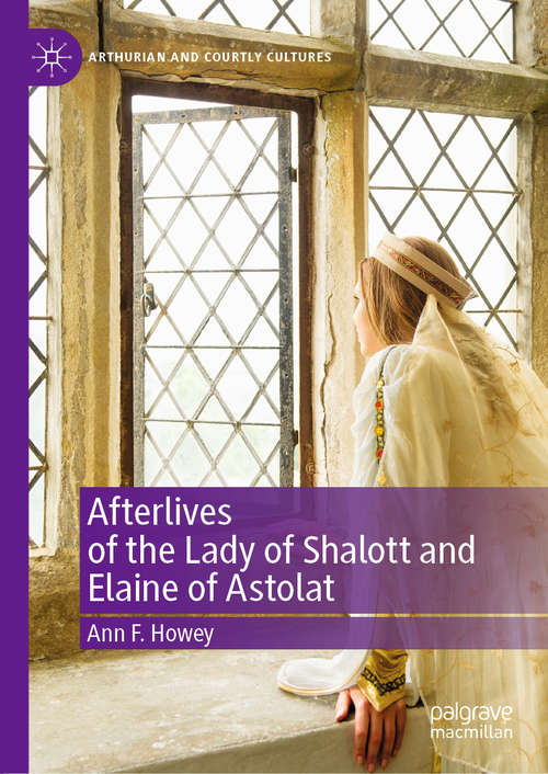 Book cover of Afterlives of the Lady of Shalott and Elaine of Astolat (1st ed. 2020) (Arthurian and Courtly Cultures)