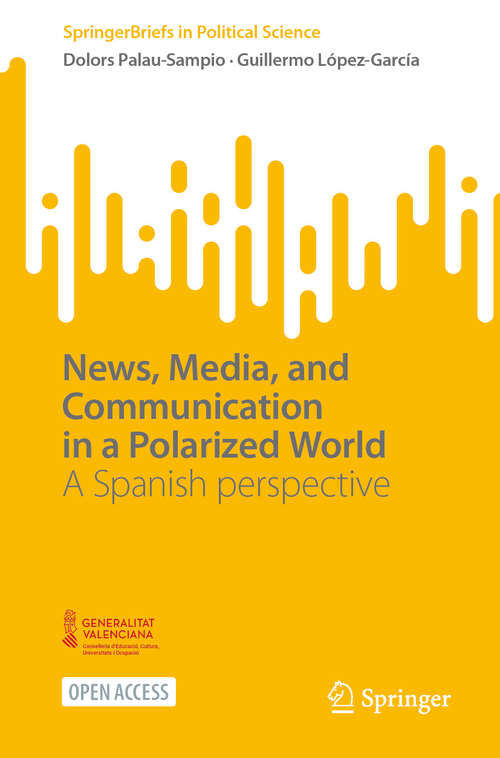 Book cover of News, Media, and Communication in a Polarized World: A Spanish perspective (SpringerBriefs in Political Science)