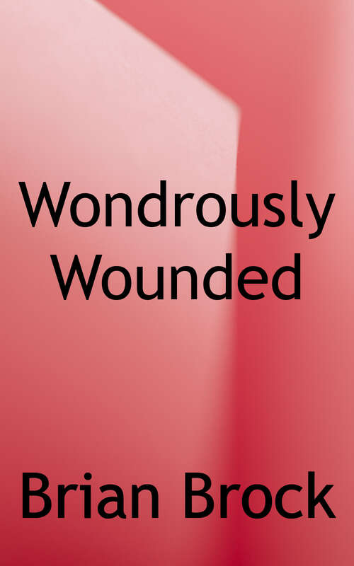 Wondrously Wounded: Theology, Disability, and the Body of Christ