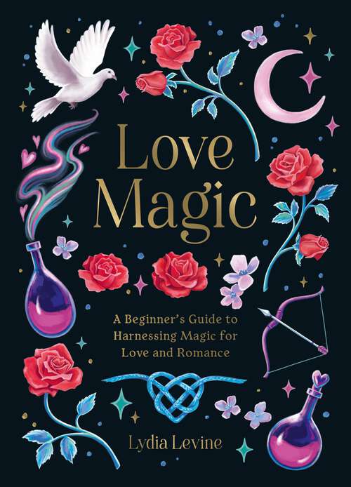 Book cover of Love Magic: A Beginner's Guide to Harnessing Magic for Love and Romance