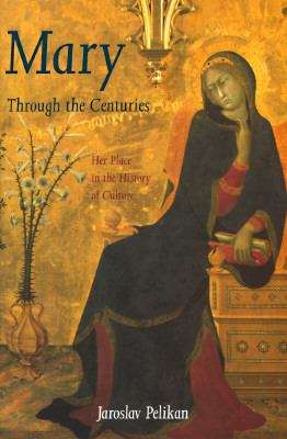 Book cover of Mary Through the Centuries: Her Place in the History of Culture