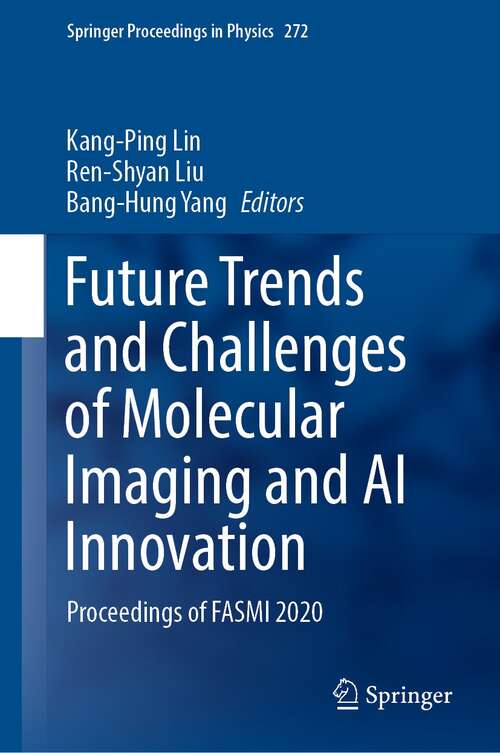 Future Trends and Challenges of Molecular Imaging and AI Innovation: Proceedings of FASMI 2020 (Springer Proceedings in Physics #272)