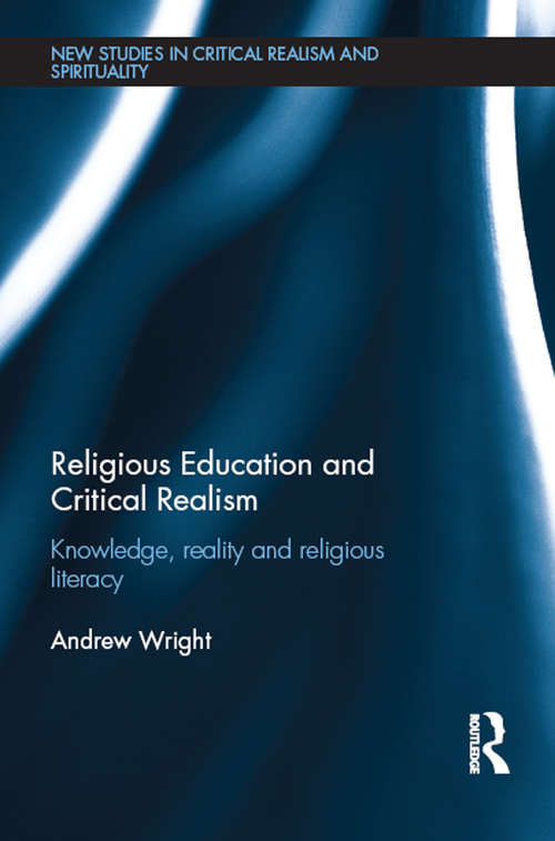 Book cover of Religious Education and Critical Realism: Knowledge, Reality and Religious Literacy (New Studies in Critical Realism and Spirituality (Routledge Critical Realism))
