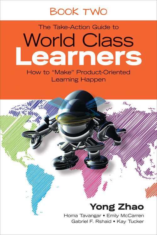 The Take-Action Guide to World Class Learners Book 2: How to "Make" Product-Oriented Learning Happen
