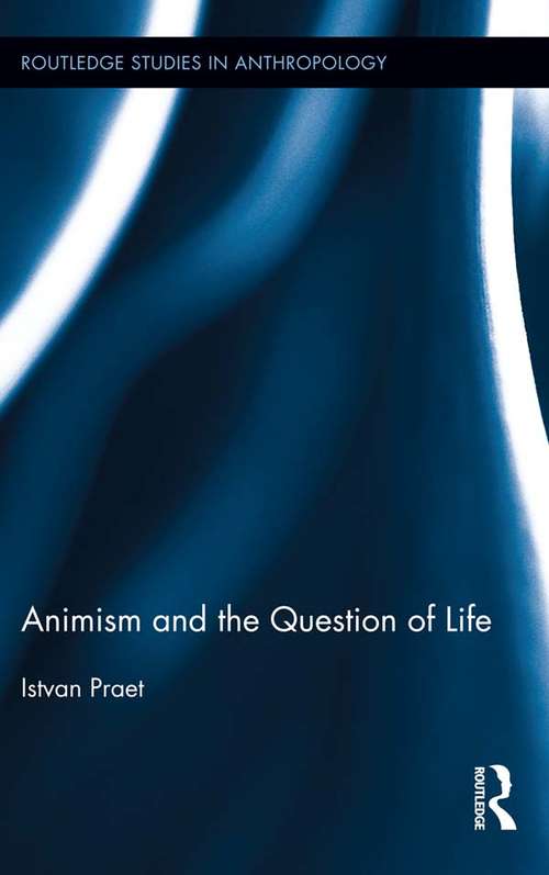 Book cover of Animism and the Question of Life: Animism And The Question Of Life (Routledge Studies in Anthropology)