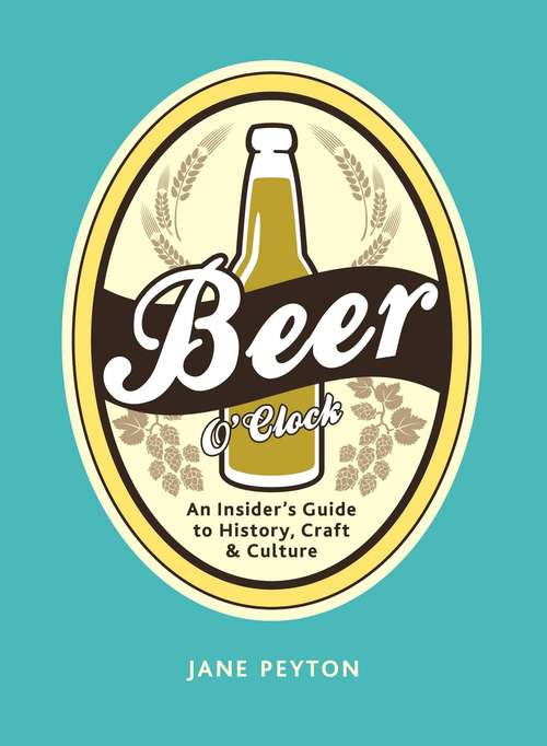 Book cover of Beer O'Clock: An Insider's Guide to history, Craft & Culture
