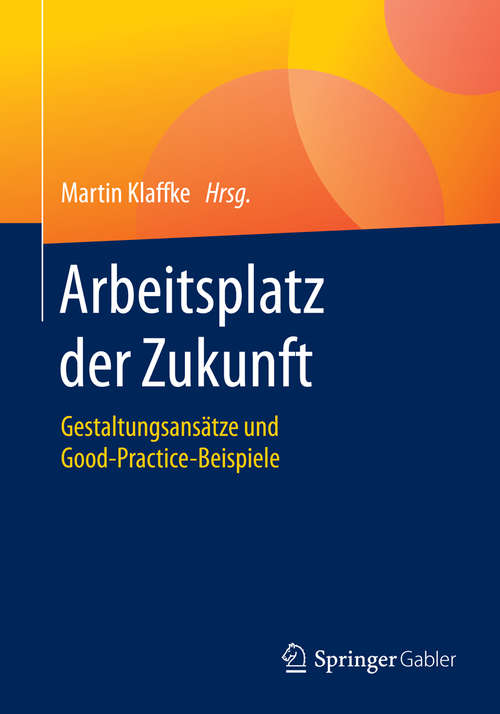 Book cover of Arbeitsplatz der Zukunft: Gestaltungsansätze und Good-Practice-Beispiele