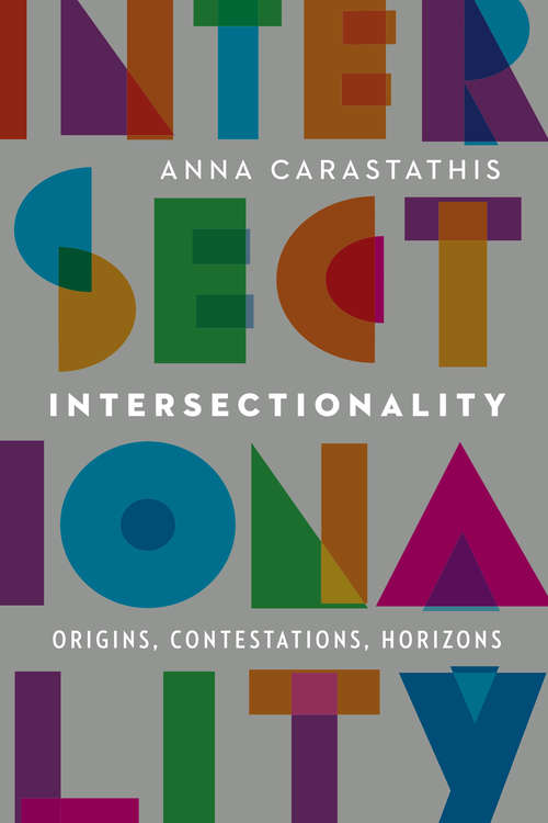 Book cover of Intersectionality: Origins, Contestations, Horizons (Expanding Frontiers: Interdisciplinary Approaches to Studies of Women, Gender, and Sexuality)