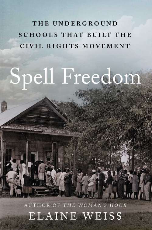 Book cover of Spell Freedom: The Underground Schools That Built the Civil Rights Movement