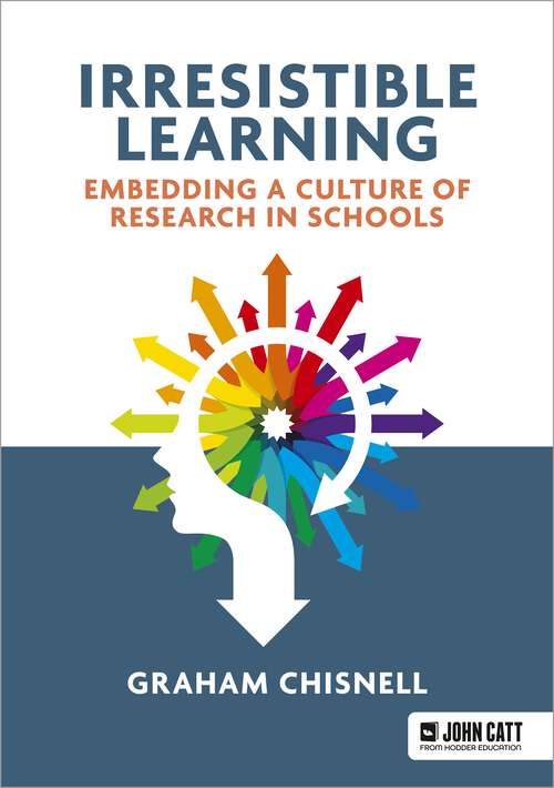 Book cover of Irresistible Learning: Embedding a culture of research in schools