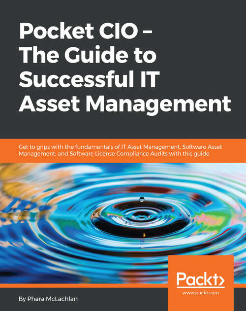 Book cover of Pocket CIO – The Guide to Successful IT Asset Management: Get to grips with the fundamentals of IT Asset Management, Software Asset Management, and Software License Compliance Audits with this guide (1)